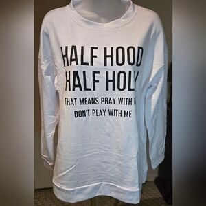 Half Hood Half Holy White Graphic Long Sleeve Shirt/Sweatshirt NEW